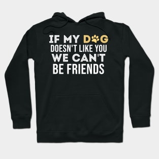 If My Dog Doesn't Like You We Can't Be Friends, Dog Sayings Hoodie